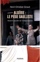 Algerie - le piege gaulliste - histoire secrete de l-independance