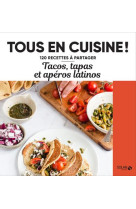 Tacos, tapas et aperos latinos - tous en cuisine !