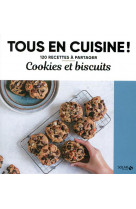 Cookies et biscuits - tous en cuisine !