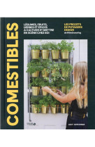 Comestibles - legumes, fruits, herbes et epices a cultiver et mettre en scene chez soi