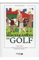 Miscellanees du golf - 1244-2021 histoire, anecdotes, palmares, champions, curiosa...