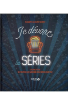 Je devore les series - 55 recettes de toutes les saisons des series cultes !