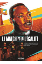 Le match pour l-egalite - l-heritage du combat de martin luther king pour la justice et l-egalite, l