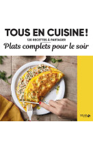 Plats complets pour le soir - tous en cuisine ! - 120 recettes a partager