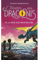 L'héritier des draconis - tome 3 la baie aux arcs-en-ciel