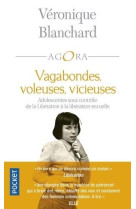 Vagabondes, voleuses, vicieuses - adolescentes sous controle, de la liberation a la liberation sexue