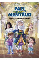 Papi est un super menteur - tome 1 le super copain de louis xiv - vol01