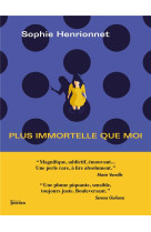 Plus immortelle que moi