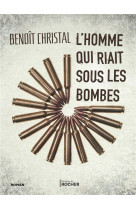 L-homme qui riait sous les bombes