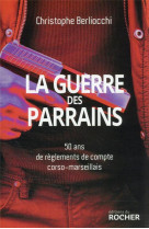 La guerre des parrains - 50 ans de reglements de compte corso-marseillais