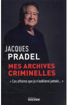 Mes archives criminelles - ces affaires que je n-oublierai jamais