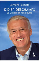 Didier deschamps - la victoire et rien d-autre