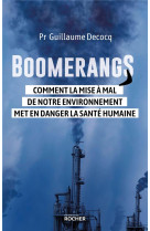 Boomerangs - comment la mise a mal de notre environnement met en danger la sante humaine