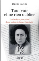 Tout voir et ne rien oublier - le temoignage retrouve d-une resistante juive a auschwitz