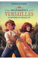 Des jumeaux a versailles, tome 3 - le mystere du medaillon