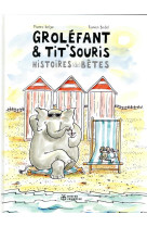 Grolefant & tit-souris, histoires (de) betes nouvelle edition