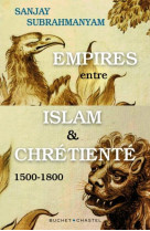 Empires entre islam et chretiente - 1500-1800