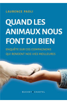 Quand les animaux nous font du bien - enquete sur ces compagnons qui rendent nos vies meilleures