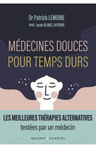 Medecines douces pour temps durs - les meilleures therapies alternatives, testees par un medecin