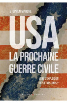 Usa : la prochaine guerre civile - vers l-explosion des etats-unis ?