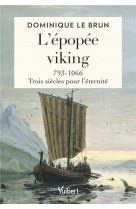 L epopee viking - 793-1066 : trois siecles pour l eternite