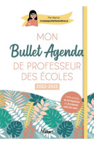 Mon bullet agenda de professeur des ecoles 2022/2023 - cette annee je m-organise et je prends soin d