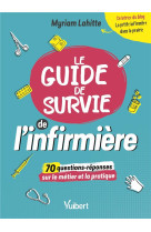 Le guide de survie de l infirmiere - 70 questions decryptees par la petite infirmiere dans la prair