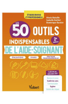 Les 50 outils indispensables de l-aide-soignant - evaluations - stages - pratique professionnelle