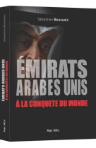 Les emirats arabes unis a la conquete du monde