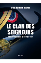 Le clan des seigneurs - immersion dans la caste d-etat