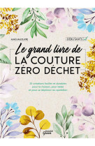 Le grand livre de la couture zero dechet - 35 creations faciles et durables pour la maison, pour beb