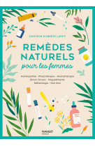 Remedes naturels pour les femmes - homeopathie phytotherapie aromatherapie gemmotherapie elixirs flo