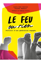 Le feu ou rien : portrait d-une generation engagee