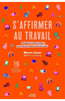 S-affirmer au travail : 50 pages de conseils pratiques pour celles qui veulent prendre leur place