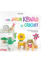 Mon jardin kawaii au crochet - 40 adorables amigurumis faciles a realiser