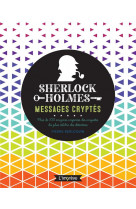 Sherlock holmes : messages cryptes - plus de 100 enigmes inspirees des enquetes du plus celebres des
