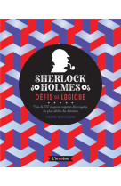 Sherlock holmes : defis de logique - plus de 100 enigmes inspirees des enquetes du plus celebres des