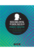 Sherlock holmes : pensee creative - plus de 100 enigmes inspirees des enquetes du plus celebres des