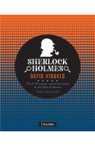 Sherlock holmes : defis visuels - plus de 100 enigmes inspirees des enquetes du plus celebres des de