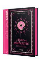 Mini-gastronogeek - le livre de pâtisserie