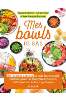 Mes bowls express ig bas - 80 recettes et tous les conseils nutrition pour se faire plaisir tout en