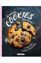 Je veux des cookies dans ma vie ! - 35 recettes pleines de pepites et de gourmandise