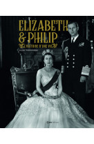 Elizabeth & philip - l-histoire d-une vie