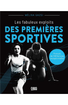 Les fabuleux exploits des premieres sportives - portraits de 120 femmes exceptionnelles