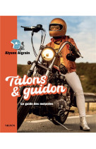 Talons et guidon. le guide des motardes