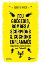 Feu gregeois, bombes a scorpions et cochons enflammes - la guerre non conventionnelle dans l-antiqui