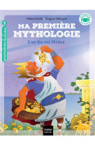 Ma premiere mythologie - t01 - ma premiere mythologie - l-or du roi midas cp/ce1 6/7 ans