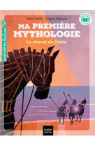 Ma premiere mythologie - t04 - ma premiere mythologie - le cheval de troie cp/ce1 6/7 ans