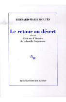 Retour au desert - suivi de cent ans d-histoire de la famille serpenoise