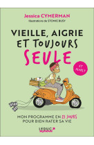 Vieille, aigrie et toujours seule et alors ? - mon programme en 21 jours pour bien rater sa vie